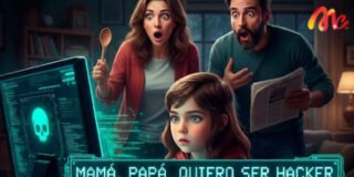 Mam&aacute;, pap&aacute; quiero ser hacker